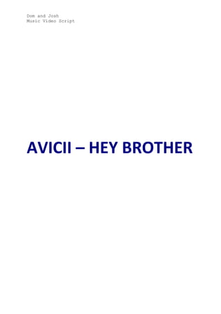 Dom and Josh
Music Video Script

AVICII – HEY BROTHER

 