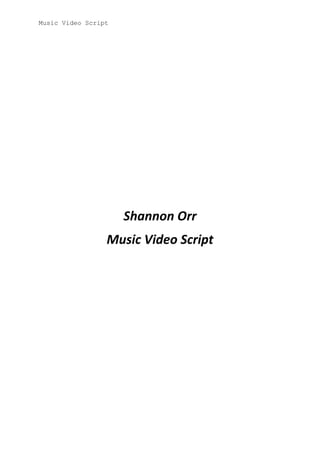 Music Video Script

Shannon Orr
Music Video Script

 