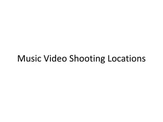 Music Video Shooting Locations
 