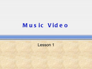 Music Video Lesson 1 