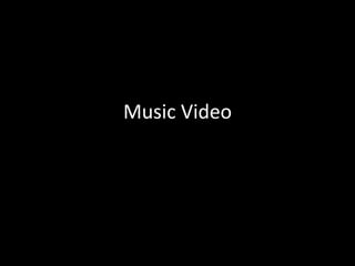 Music Video 
 
