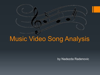 Music Video Song Analysis
by Nadezda Radenovic
 