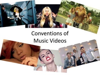 Conventions of
Music Videos
 