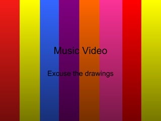 Excuse the drawings Music Video 