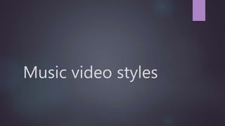 Music video styles
 