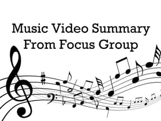 Music Video Summary
From Focus Group
 