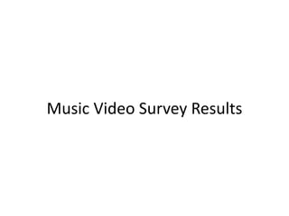 Music Video Survey Results

 