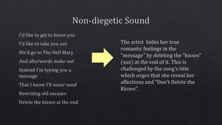 The artist hides her true
romantic feelings in the
“message” by deleting the “kisses”
(xxx) at the end of it. This is
challenged by the song’s title
which urges that she reveal her
affections and “Don’t Delete the
Kisses”.
 