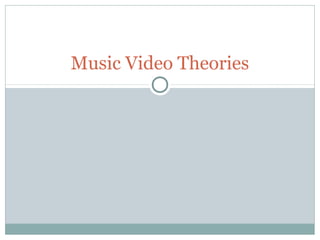 Music Video Theories
 