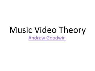 Music Video Theory
Andrew Goodwin
 