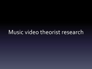 Music video theorist research
 