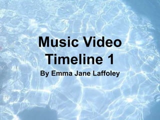 Music Video
Timeline 1
By Emma Jane Laffoley
 