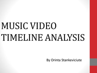 MUSIC VIDEO
TIMELINE ANALYSIS
By Orinta Stankeviciute
 