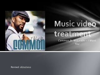 Common ft. Will.I.am – I Want
                                  You




Revised: 16/10/2012
 
