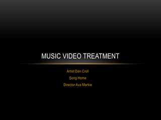 Artist Dan Croll
Song Home
Director Ava Markie
MUSIC VIDEO TREATMENT
 