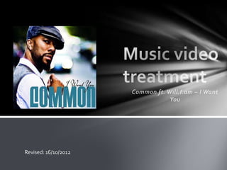 Common ft. Will.I.am – I Want
                                  You




Revised: 16/10/2012
 