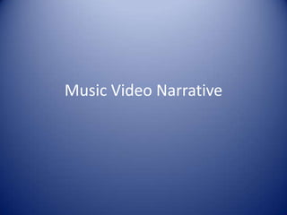 Music Video Narrative
 