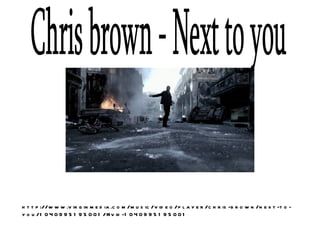 http://www.virginmedia.com/music/video/player/chris-brown/next-to-you/1040995195001/#vid-1040995195001 Chris brown - Next to you 