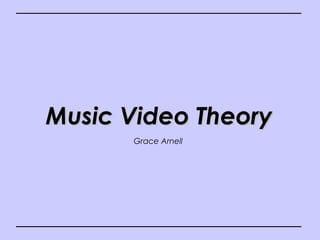 Grace Arnell
Music Video TheoryMusic Video Theory
 
