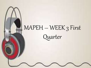 MAPEH – WEEK 3 First
Quarter
 