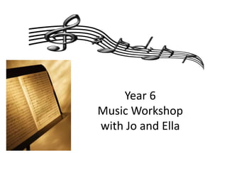 Year 6
Music Workshop
with Jo and Ella
 