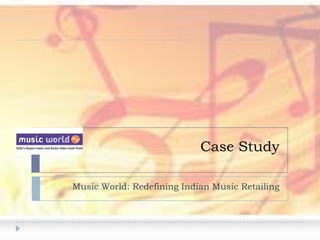 Case Study

Music World: Redefining Indian Music Retailing
 