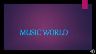 MUSIC WORLD
 