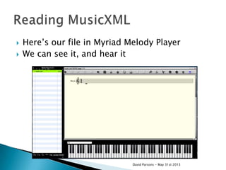  Here‟s our file in Myriad Melody Player
 We can see it, and hear it
David Parsons - May 31st 2013
 