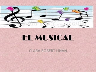 EL MUSICAL 
CLARA ROBERT LIÑÁN 
 