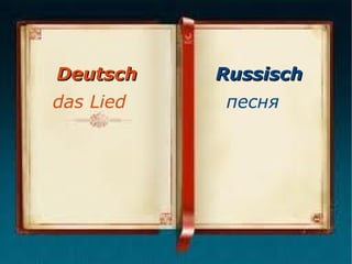 Deutsch
das Lied

Russisch
песня

 