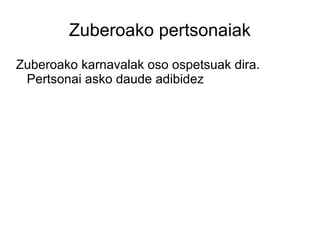 Zuberoako pertsonaiak Zuberoako karnavalak oso ospetsuak dira. Pertsonai asko daude adibidez 
