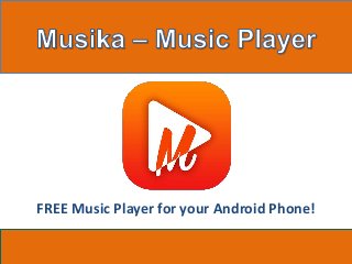 FREE Music Player for your Android Phone! 
 