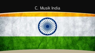 C. Musik India
 