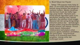 b. Musik Rakyat dan Populer
Sekitar 75% populasi India hidup di
desa. Di sini tradisi tetap bertahan dan
banyak orang terbebas dari pengaruh
nyanyian modern. Mereka menikmati
dan bermain musik dari daftar lagu-
lagu yang mandiri. Nyanyian para
wanita banyak digunakan pada acara
pernikahan, kelahiran bayi, festival
agrikultur, dan aktifitas rumah tangga.
Nyanyian laki-laki sering diiringi dengn
instrumen perkusi dan berhubungan
dengan praktik yang bersifat kebaktian,
festival tertentu, dan bekerja. Khusus
musisi daerah, kebanyakan
melaksanakan pertunjukan untuk
upacara agama, kebaktian, pendidikan,
dan pertunjukan. Yang termasuk
mereka ini di antaranya para imam,
penghibur, tukang cerita, dan
rombongan teater.
 