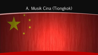 A. Musik Cina (Tiongkok)
 