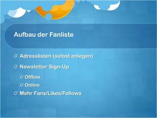 Aufbau der Fanliste


 Adresslisten (selbst anlegen)

 Newsletter Sign-Up
   Offline
   Online
 Mehr Fans/Likes/Follows
 