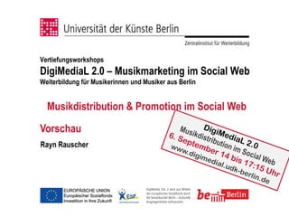 Vertiefungsworkshops
DigiMediaL 2.0 – Musikmarketing im Social Web
Weiterbildung für Musikerinnen und Musiker aus Berlin


  Musikdistribution & Promotion im Social Web
Vorschau
Rayn Rauscher
 