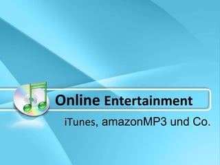 Online  Entertainment iTunes , amazonMP3 und Co. 