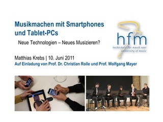 Musikmachen mit Smartphones
und Tablet-PCs
 Neue Technologien – Neues Musizieren?

Matthias Krebs | 10. Juni 2011
Auf Einl...