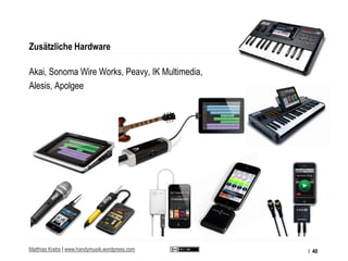 Zusätzliche Hardware

Akai, Sonoma Wire Works, Peavy, IK Multimedia,
Alesis, Apolgee




Matthias Krebs | www.handymusik.w...