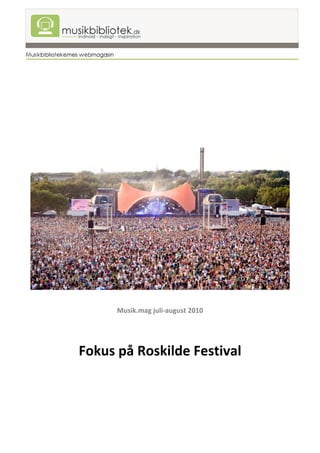  
                    
                    
                    
                    
                    
                    
                    
                    
                    




                                     
                    
                    
      Musik.mag juli‐august 2010 
                   
                   
                    

Fokus på Roskilde Festival
 