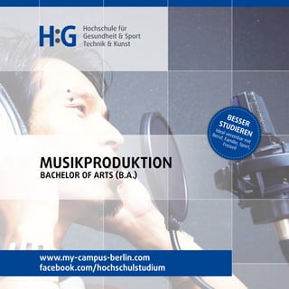 Musikproduktion
Bachelor of Arts (B.a.)
BesserStudieren
Ideal vereinbar mit
Beruf, Familie, Sport,
Freizeit
www.my-campus-berlin.com
facebook.com/hochschulstudium
 