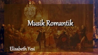 Elisabeth Yesi
Musik RomantikMusik Romantik
 