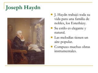 Joseph Haydn
                  J. Haydn trabajó toda su
                   vida para una familia de
                   no...