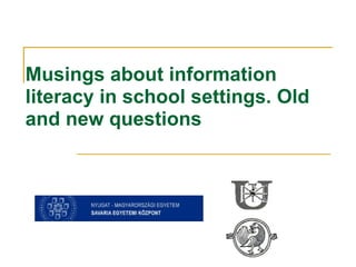 Musings about information literacy in school settings. Old and new questions 