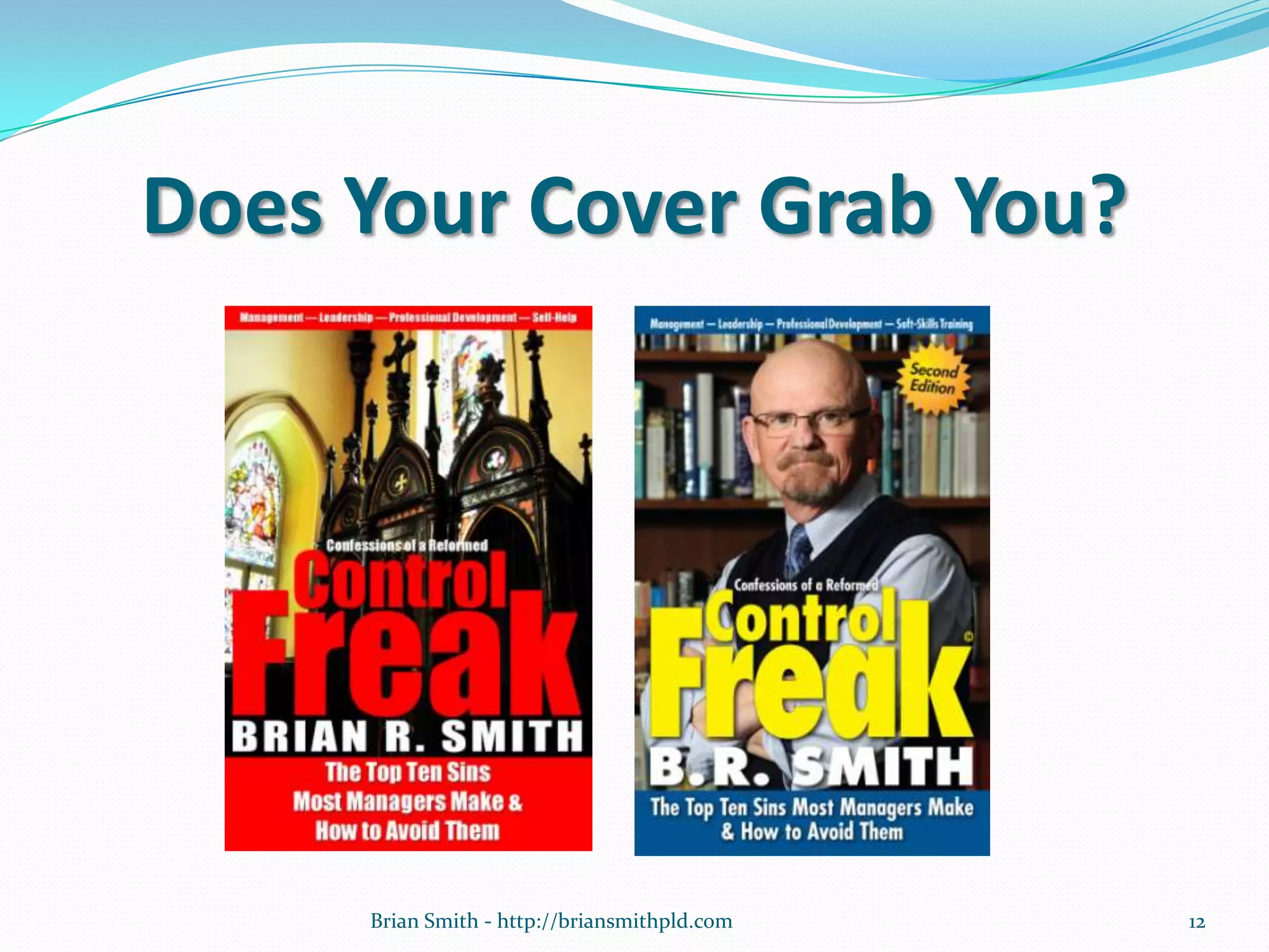 Does Your Cover Grab You?
12Brian Smith - http://briansmithpld.com
 