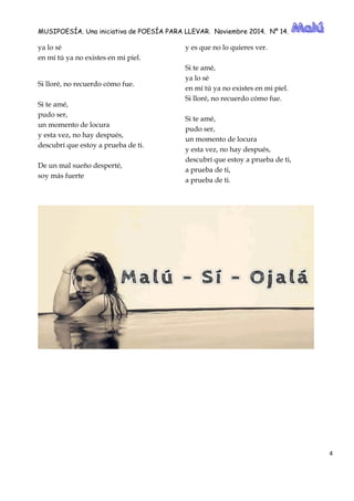 MUSIPOESÍA. Una iniciativa de POESÍA PARA LLEVAR. Noviembre 2014. Nº 14. 
4 
ya lo sé en mí tú ya no existes mi piel. Si lloré, no recuerdo cómo fue. Si te amé, pudo ser, un momento de locura y esta vez, no hay después, descubrí que estoy a prueba de ti. De un mal sueño desperté, soy más fuerte y es que no lo quieres ver. Si te amé, ya lo sé en mí tú ya no existes mi piel. Si lloré, no recuerdo cómo fue. Si te amé, pudo ser, un momento de locura y esta vez, no hay después, descubrí que estoy a prueba de ti, a prueba de ti, a prueba de ti. 
