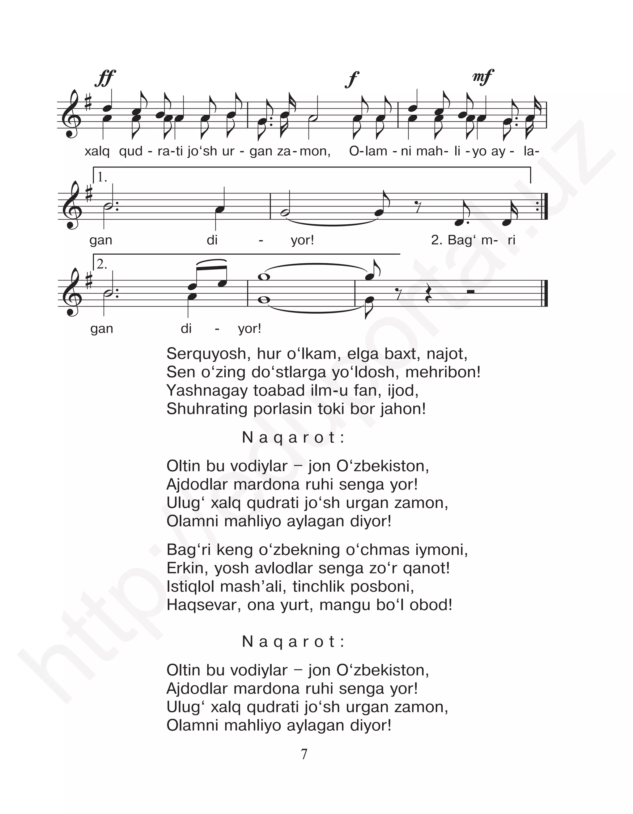 7
Serquyosh, hur o‘lkam, elga baxt, najot,
Sen o‘zing do‘stlarga yo‘ldosh, mehribon!
Yashnagay toabad ilm-u fan, ijod,
Shuhrating porlasin toki bor jahon!
N a q a r o t :
Îltin bu vodiylar – jon O‘zbekiston,
Àjdodlar mardona ruhi senga yor!
Ulug‘ xalq qudrati jo‘sh urgan zamon,
Îlamni mahliyo aylagan diyor!
Bag‘ri keng o‘zbekning o‘chmas iymoni,
Erkin, yosh avlodlar senga zo‘r qanot!
Istiqlol mash’ali, tinchlik posboni,
Haqsevar, ona yurt, mangu bo‘l obod!
N a q a r o t :
Îltin bu vodiylar – jon O‘zbekiston,
Àjdodlar mardona ruhi senga yor!
Ulug‘ xalq qudrati jo‘sh urgan zamon,
Îlamni mahliyo aylagan diyor!
xalq qud - ra-ti jo‘sh ur - gan za-mon, O-lam - ni mah- li -yo ay - la-
gan di - yor! 2. Bag‘ m- ri
gan di - yor!
ff f mf
™™
1.
2.
&
#
&
#
&
#
œ
œ œ
j
œ
J
œ
j
œ
J
œ
œ œ
j
œ
J
œ
j
œ
J œ™
j
œ™
J
œ
r
œ
R
˙
˙ œ
j
œ
J
œ
J
œ
j œ
œ œ
j
œ
J
œ
j
œ
J
œ
œ œ™
j
œ™
J
œ
r
œ
R
˙™
˙™ œ
œ ˙ œ
j ‰
œ™
j
œ
r
˙™
˙™ œ w
œ œ w
œ
J
œj
‰ Œ Ó
ff f mf
™™
1.
2.
&
#
&
#
&
#
œ
œ œ
j
œ
J
œ
j
œ
J
œ
œ œ
j
œ
J
œ
j
œ
J œ™
j
œ™
J
œ
r
œ
R
˙
˙ œ
j
œ
J
œ
J
œ
j œ
œ œ
j
œ
J
œ
j
œ
J
œ
œ œ™
j
œ™
J
œ
r
œ
R
˙™
˙™ œ
œ ˙ œ
j ‰
œ™
j
œ
r
˙™
˙™ œ w
œ œ w
œ
J
œj
‰ Œ Ó
ff f mf
™™
1.
2.
&
#
&
#
&
#
œ
œ œ
j
œ
J
œ
j
œ
J
œ
œ œ
j
œ
J
œ
j
œ
J œ™
j
œ™
J
œ
r
œ
R ˙
˙ œ
j
œ
J
œ
J
œ
j œ
œ œ
j
œ
J
œ
j
œ
J
œ
œ œ™
j
œ™
J
œ
r
œ
R
˙™
˙™ œ
œ ˙ œ
j ‰
œ™
j
œ
r
˙™
˙™ œ w
œ œ w
œ
J
œj
‰ Œ Ó
h
t
t
p
:
/
/
e
d
u
p
o
r
t
a
l
.
u
z
 