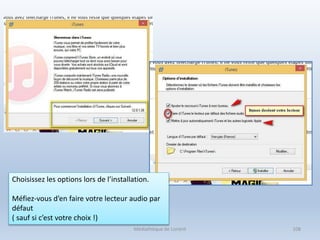 Médiathèque de Lorient 108
Choisissez les options lors de l’installation.
Méfiez-vous d’en faire votre lecteur audio par
défaut
( sauf si c’est votre choix !)
 