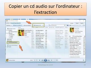 24
Copier un cd audio sur l’ordinateur :
l’extraction
Médiathèque de Lorient
 